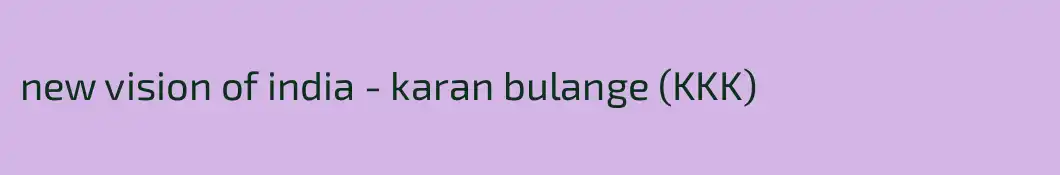 new vision of india - karan bulange (KKK)
